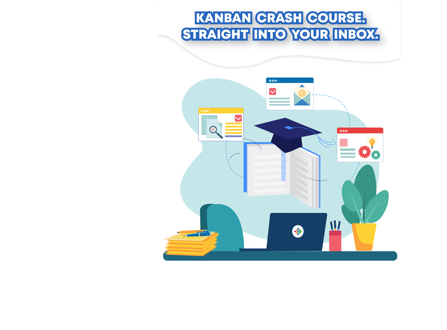 We Will Teach You Kanban in 7 Days. Learn the Basics. For Free.